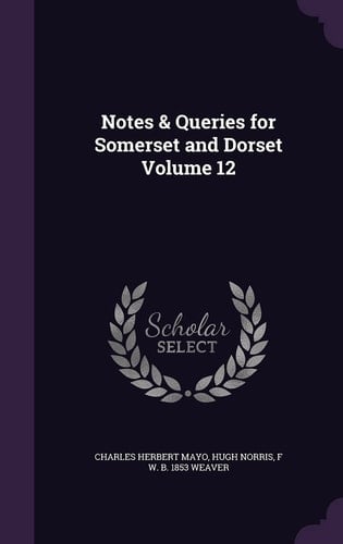 Notes & Queries for Somerset and Dorset Volume 12
