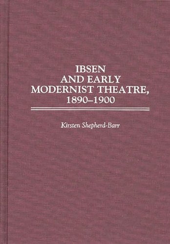Ibsen and Early Modernist Theatre, 1890-1900 (Contributions in Drama and Theatre Studies)