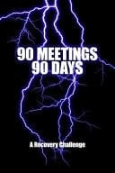 90 Meetings 90 Days A Recovery Challenge: Weather the Storm - the 12-Step Program Tradition of Attending 90 Meetings in 90 Days Establishes a Foundation for Strong Sobriety - Promotes Good Sponsor Relationships - Treatment Center / Rehab Follow Up