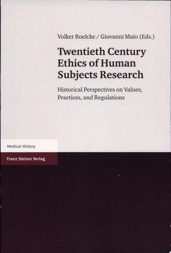 Twentieth century ethics of human subjects research historical perspectives on values, practices, and regulations
