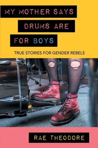 My Mother Says Drums Are for Boys True Stories for Gender Rebels