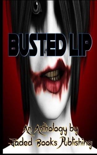 Busted Lip An Anthology by Jaded Books Publishing