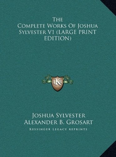 The Complete Works of Joshua Sylvester V1