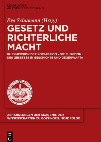 Gesetz und richterliche Macht 18. Symposion der Kommission "Die Funktion des Gesetzes in Geschichte und Gegenwart"