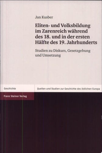 Eliten- und Volksbildung im Zarenreich während des 18. und in der ersten Hälfte des 19. Jahrhunderts Studien zu Diskurs, Gesetzgebung und Umsetzung