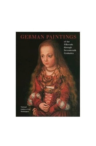 German Paintings of the Fifteenth through Seventeenth Centuries (A Publication of the National Gallery of Art, Washington)
