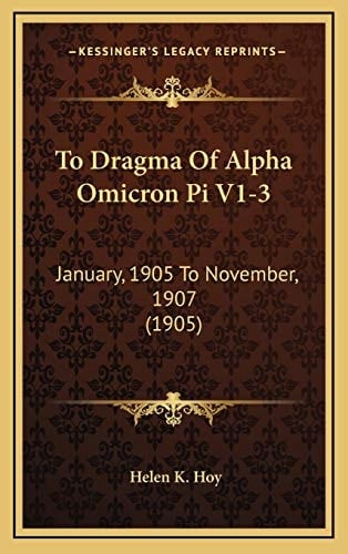 To Dragma Of Alpha Omicron Pi V1-3: January, 1905 To November, 1907 (1905)