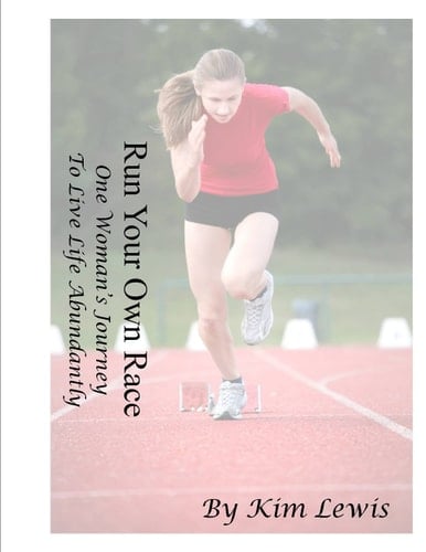 Run Your Own Race -- One Woman's Journey to Live Life Abundantly