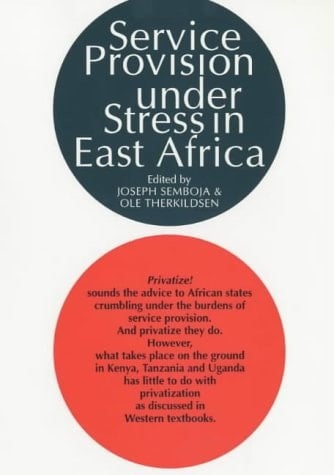 Service Provision Under Stress in East Africa : The State, Ngos & People's Organizations in Kenya, Tanzania & Uganda