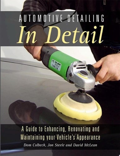 Automotive Detailing in Detail A Guide to Enhancing, Renovating and Maintaining Your Vehicle's Appearance