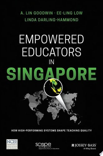 Empowered Educators in Singapore How High-Performing Systems Shape Teaching Quality