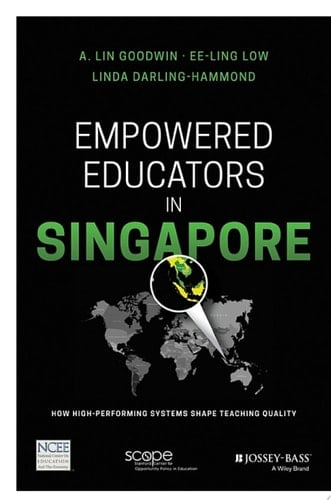 Empowered Educators in Singapore How High-Performing Systems Shape Teaching Quality