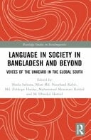 Language in Society in Bangladesh and Beyond Voices of the Unheard in the Global South