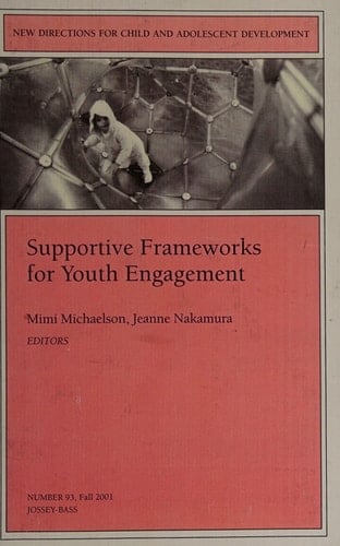 Supportive Frameworks for Youth Engagement: New Directions for Child and Adolescent Development, Number 93