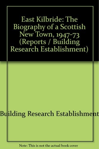 East Kilbride The Biography of a Scottish New Town, 1947-73
