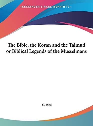 The Bible, the Koran and the Talmud or Biblical Legends of the Musselmans