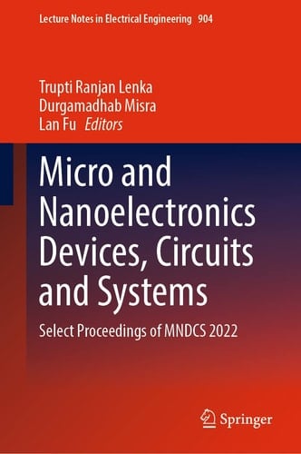 Micro and Nanoelectronics Devices, Circuits and Systems Select Proceedings of MNDCS 2022