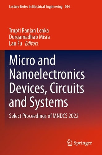 Micro and Nanoelectronics Devices, Circuits and Systems Select Proceedings of MNDCS 2022