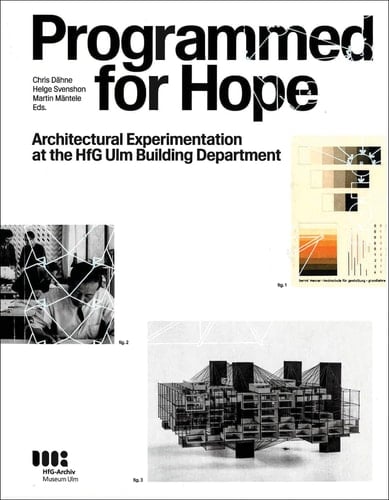 Programmed for Hope Architectural Experimentation at the HfG Ulm Building Department