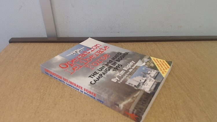 Operation Deliberate Force: The UN and NATO Campaign in Bosnia 1995