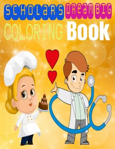 SCHOLARS DREAM BIG Coloring Book For Kids: Coloring Books For Kids 5-8