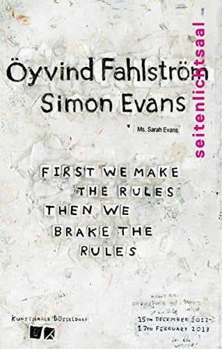 Simon Evans & Öyvind Fahlström first we make the rules, then we break the rules
