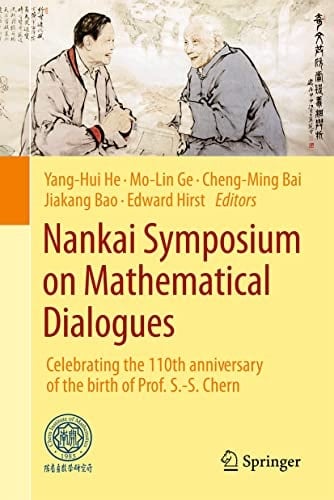 Nankai Symposium on Mathematical Dialogues Celebrating the 110th anniversary of the birth of Prof. S.-S. Chern