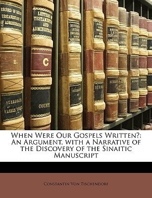 When Were Our Gospels Written?: An Argument, with a Narrative of the Discovery of the Sinaitic Manuscript