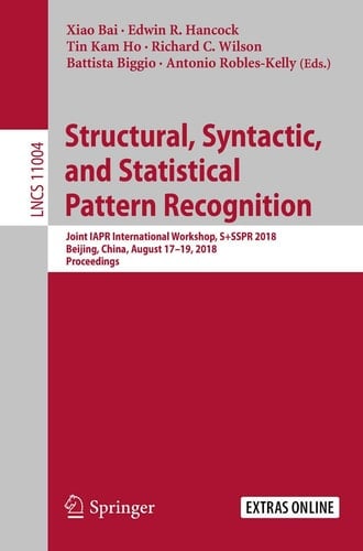 Structural, Syntactic, and Statistical Pattern Recognition Joint IAPR International Workshop, S+SSPR 2018, Beijing, China, August 17–19, 2018, Proceedings