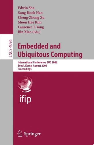 Embedded and Ubiquitous Computing International Conference, EUC 2006, Seoul, Korea, August 1-4, 2006, Proceedings