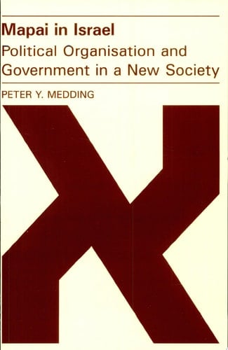 Mapai in Israel: Political Organisation and Government in a New Society