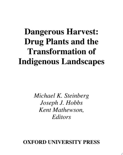 Dangerous Harvest Drug Plants and the Transformation of Indigenous Landscapes