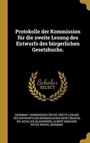 Protokolle Der Kommission Für Die Zweite Lesung Des Entwurfs Des Bürgerlichen Gesetzbuchs.