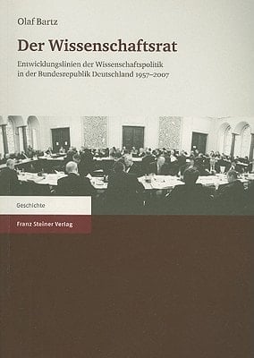 Der Wissenschaftsrat: Entwicklungslinien der Wissenschaftspolitik In der Bundesrepublik Deutschland 1957-2007