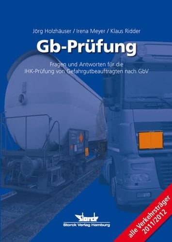 Gb-Prüfung Fragen und Antworten für die IHK-Prüfung von Gefahrgutbeauftragten nach GbV ; [alle Verkehrsträger 2011/2012]