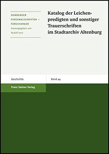 Katalog der Leichenpredigten und sonstiger Trauerschriften im Stadtarchiv Altenburg (Marburger Personalschriften-Forschungen)