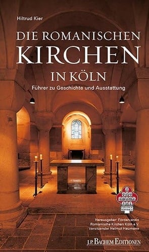 Die Romanischen Kirchen in Köln Führer zu Geschichte und Ausstattung