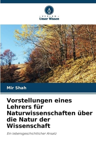 Vorstellungen eines Lehrers für Naturwissenschaften über die Natur der Wissenschaft (German Edition)