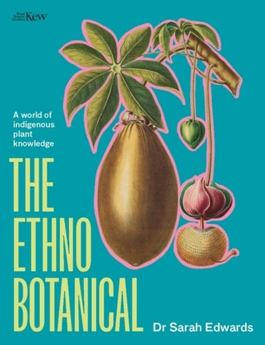 The Ethnobotanical A World Tour of Indigenous Plant Knowledge