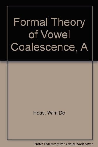 A formal theory of vowel coalescence: A case study of ancient Greek (Publications in language sciences)