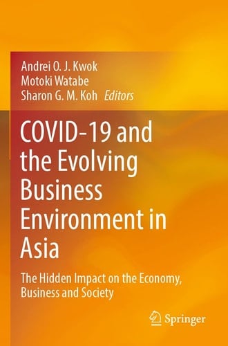 COVID-19 and the Evolving Business Environment in Asia The Hidden Impact on the Economy, Business and Society