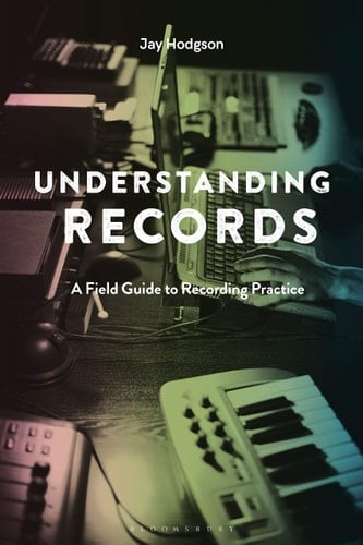 Understanding Records, Second Edition A Field Guide to Recording Practice