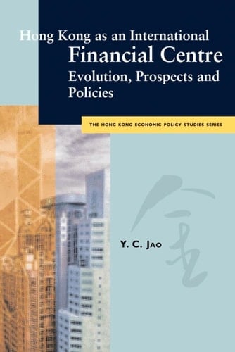 Hong Kong as an International Financial Centre: Evolution, Prospects and Policies
