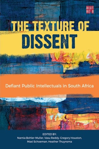The Texture of Dissent Defiant Public Intellectuals in South Africa