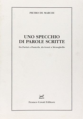 Uno specchio di parole scritte. Da Parini a Pusterla, da Gozzi a Meneghello