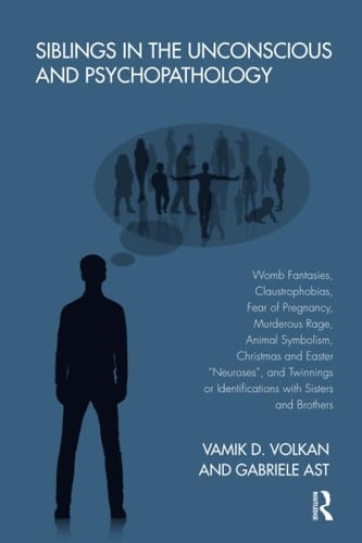 Siblings in the Unconscious and Psychopathology Womb Fantasies, Claustrophobias, Fear of Pregnancy, Murderous Rage, Animal Symbolism, Christmas and Easter Neuroses , and Twinnings Or Identifications with Sisters and Brothers