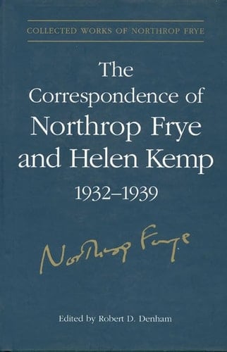 The Correspondence of Northrop Frye and Helen Kemp, 1932-1939 Volume 1