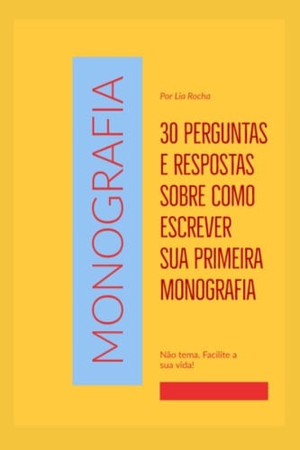 30 perguntas e respostas sobre como escrever sua primeira Monografia (Portuguese Edition)