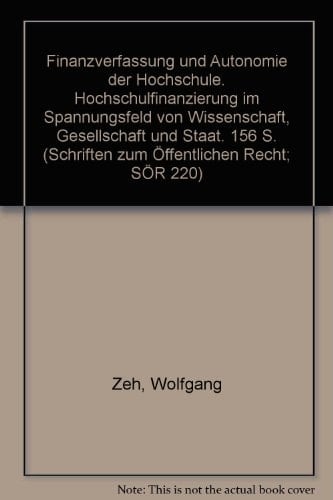 Finanzverfassung und Autonomie der Hochschule Hochschulfinanzierung im Spannungsfeld von Wissenschaft, Gesellschaft und Staat