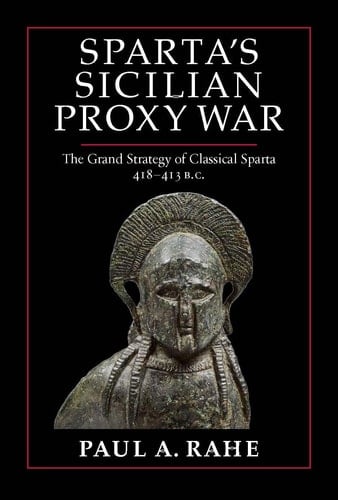 Sparta's Sicilian Proxy War The Grand Strategy of Classical Sparta, 418-413 B.C.